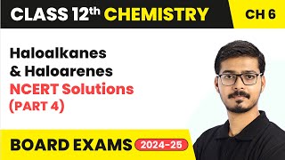 Haloalkanes and Haloarenes - NCERT Solutions (Part 4) | Class 12 Chemistry Chapter 6 | 2024-25