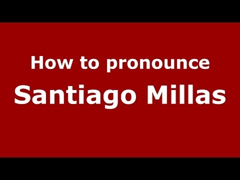 How to pronounce Santiago Millas (Spanish/Spain) - PronounceNames.com