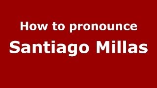 How to pronounce Santiago Millas
