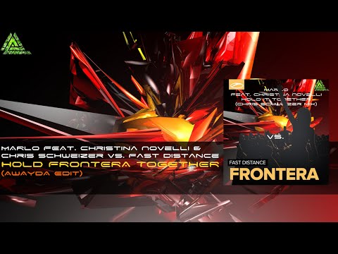 MaRLo,Christina Novelli,Chris Schweizer,Fast Distance - Hold Frontera Together (Awayda Edit)