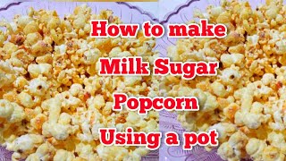 How to make milk sugar popcorn using a pot# popcorn