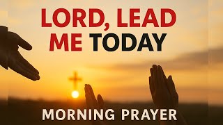 Lord, Go Before Me and Lead My Day — A Blessed Morning Prayer to Start in Faith | Powerful Prayer