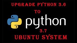 Upgrade Python 3.6 to 3.7 Ubuntu || How to install python 3.7 on Ubuntu 18.04