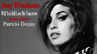 Amy Winehouse   Will You Still Love Me Tomorrow Rumba by Patricio Deejay