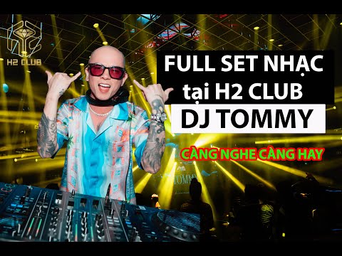 FULL SET NHẠC VINAHOUSE " DJ TOMMY " CỰC CHÁY CÀNG NGHE CÀNG HAY | H2 CLUB | Trần Trung Đức Official