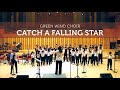 CATCH THE FALLING STAR | Paul Vance & Lee Pockriss| Green Wind Choir