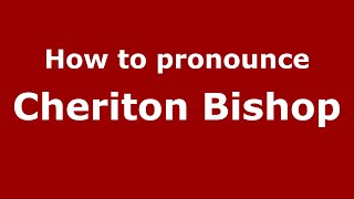 How to pronounce Cheriton Bishop