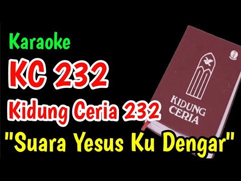 KC 232 SUARA YESUS KU DENGAR KARAOKE