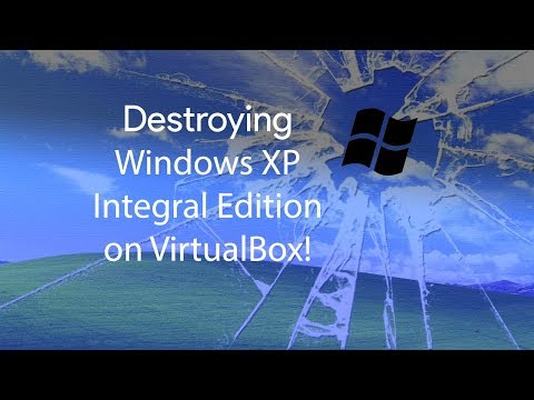 Destroying Windows XP Integral on VirtualBox!