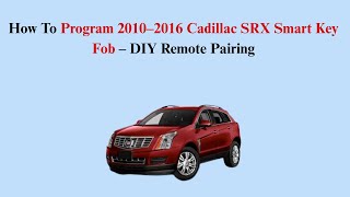 How To Program 2010–2016 Cadillac SRX Smart Key Fob – DIY Remote Pairing