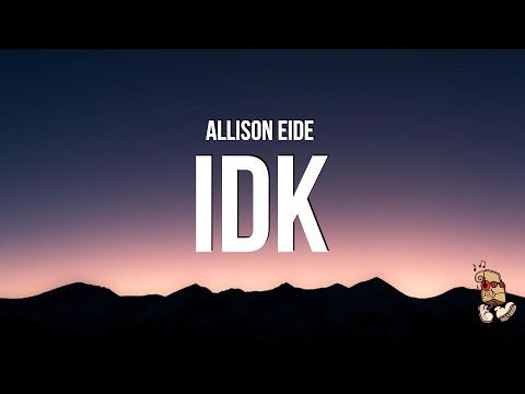 Allison Eide - idk (Lyrics)