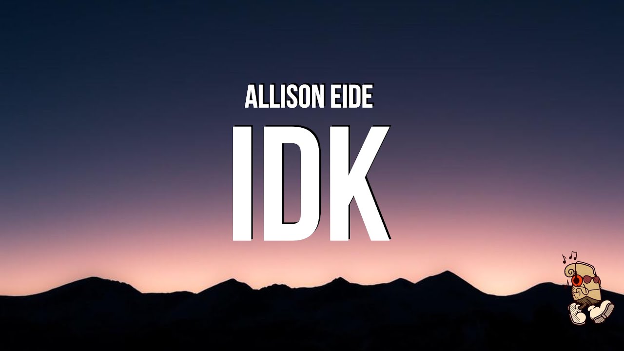 Allison Eide - idk (Lyrics)