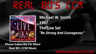 Michael W  Smith - Be Strong And Courageous