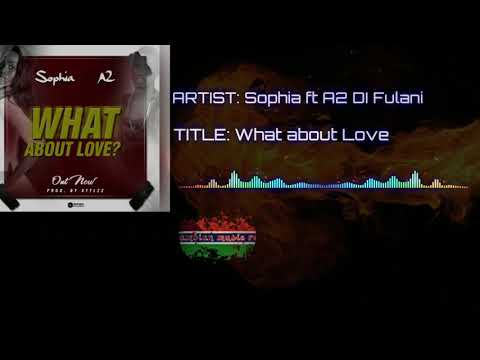 Sophia ft A2 DI Fulani  - What about Love (official audio) gambian music...