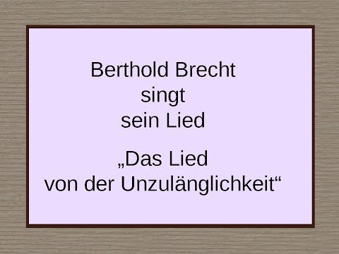 Bert Brecht „Das Lied  von der Unzulänglichkeit“