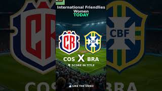 Costa Rica Women 2 X 5 Brazil Women - Finalizado - International Friendlies Women 2026 PLACAR AO...