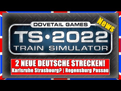 Train Simulator 2022 | KARLSRUHE STRASBOURG? | REGENSBURG PASSAU | 2 neue deutsche Strecken! [News]