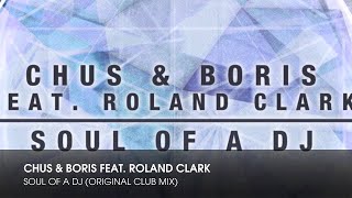 Chus & Boris feat. Roland Clark - Soul Of A DJ (Original Club Mix)