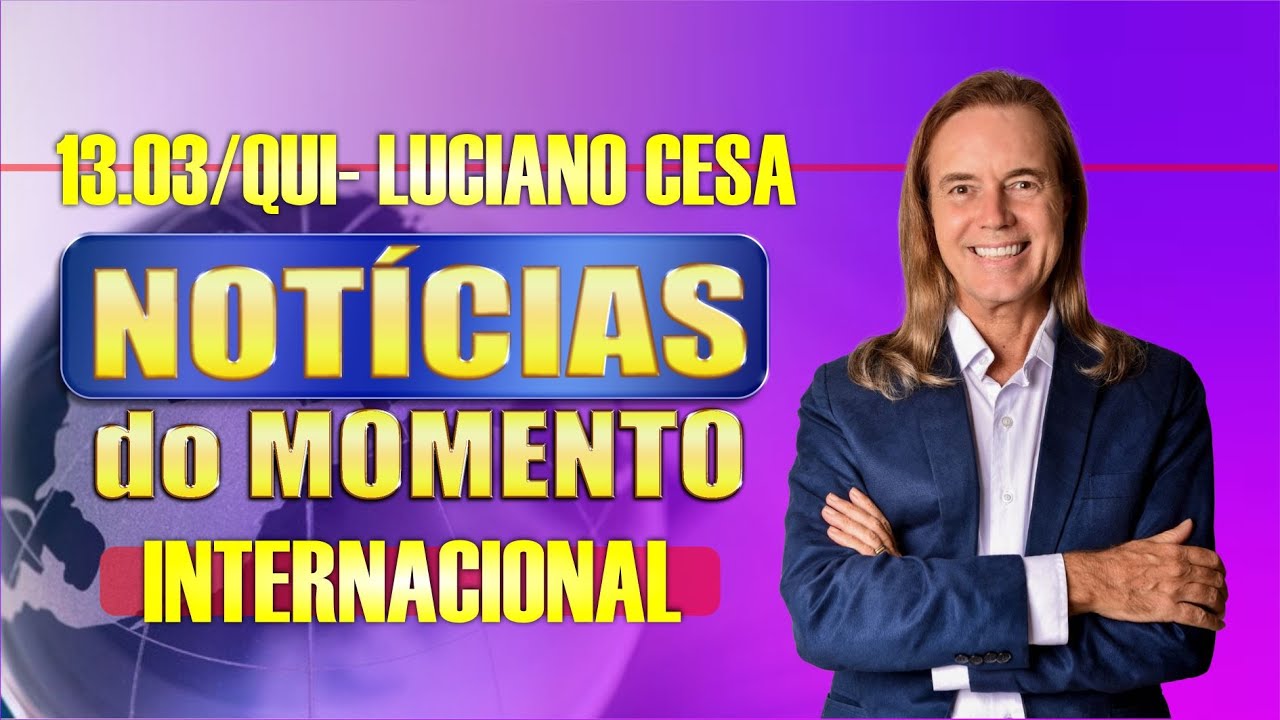 13 mar. NOTÍCIAS INTERNACIONAL. LUCIANO CESA. Compartilhem !