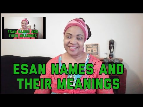 ESAN NAMES, THEIR MEANINGS AND THE CIRCUMSTANCES WHEN THESE NAMES ARE GIVEN......