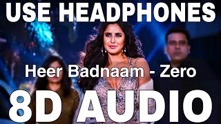 Heer Badnaam (8D Audio) || Zero || Romy || Tanishk Bagchi || Shah Rukh Khan, Katrina Kaif