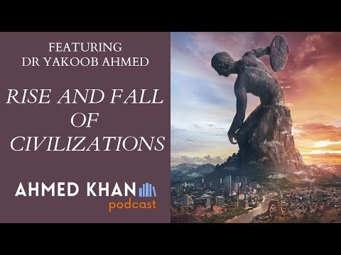 The Rise and Fall of Civilizations with Dr. Yakoob Ahmed