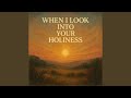 When I Look into Your Holiness
