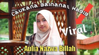 Download lagu LAUKANA BAINANANAL HABIB (Versi Aulia Nazwa Billah) mp3