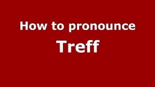 How to pronounce Treff