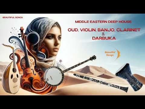 Middle Eastern Deep House 2025: Oud, Violin, Banjo, Clarinet & Darbuka
