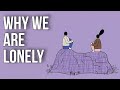 Why We Are Lonely