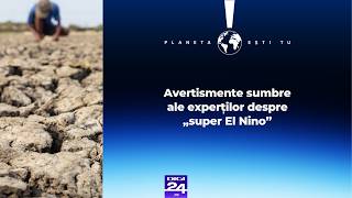 Planeta ești tu. Fenomenul „super El Nino” ar putea crește prețurile alimentelor timp de ani de zile