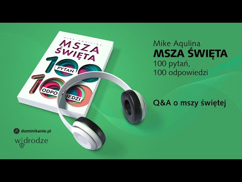 Msza święta. 100 pytań, 100 odpowiedzi • Mike Aquilina (fragment)