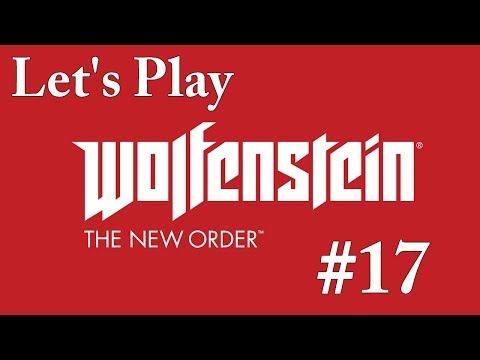Let's Play Wolfenstein: The New Order - Part 17: This is the end. [FINAL]