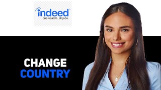 How To Change Country On Indeed 2025