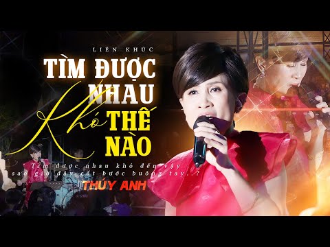 TÌM ĐƯỢC NHAU KHÓ THẾ NÀO - THÚY ANH gây bão khi "khoác màu áo mới" cho Top Hit của BÙI CÔNG NAM
