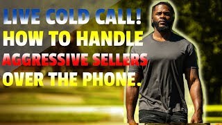 Wholesaling Real Estate | LIVE COLD CALL! How To Handle Aggressive Sellers!