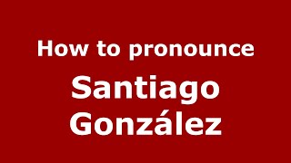How to pronounce Santiago González