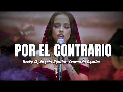 Becky G, Angela Aguilar, Leonardo Aguilar - POR EL CONTRARIO (Oficial Video 2024)