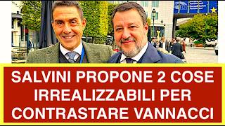 SALVINI PROPONE 2 COSE IRREALIZZABILI PER CONTRASTARE VANNACCI? PERCHÉ