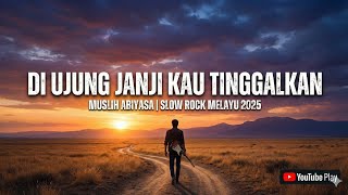 Download lagu Di Ujung Janji Kau Tinggalkan - Muslih Abiyasa | Slow Rock Melayu  2025 [ ] 🎵 mp3