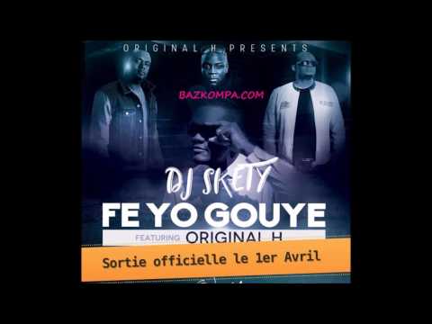 Listen To Original H New Single [April 1st, 2016] "FE YO GOUYE" Featuring DJ Skety