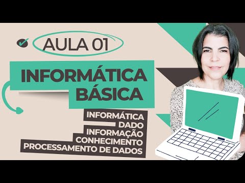 Curso de Informática Básica - Aula 01: O que é Informática, Dado, Informação, Processamento de Dados