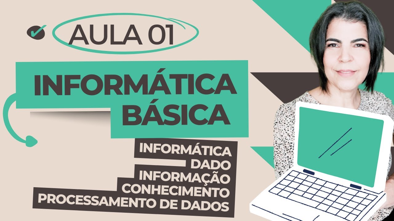 Curso de Informática Básica - Aula 01: O que é Informática, Dado, Informação, Processamento de Dados