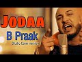 Jodaa Song B Praak 2021 New Cover Song B Praak Version