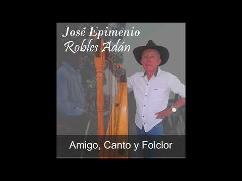 Misión Cumplida - José Epimenio Robles Adán (Amigo, Canto y Folclor)