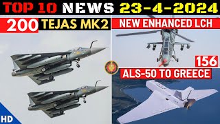Indian Defence Updates : 200 Tejas Mk2 Order,156 Enhanced Prachand,ALS-50 To Greece,VSHORADS Test