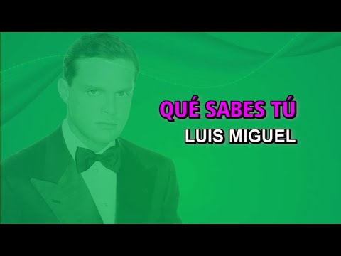 Qué Sabes Tu - Luis Miguel