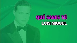 Luis Miguel - Qué sabes tú (Karaoke)