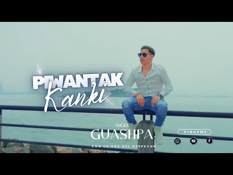 PIWANTAK KANKI   - Video Oficial  -  ANGEL GUASHPA